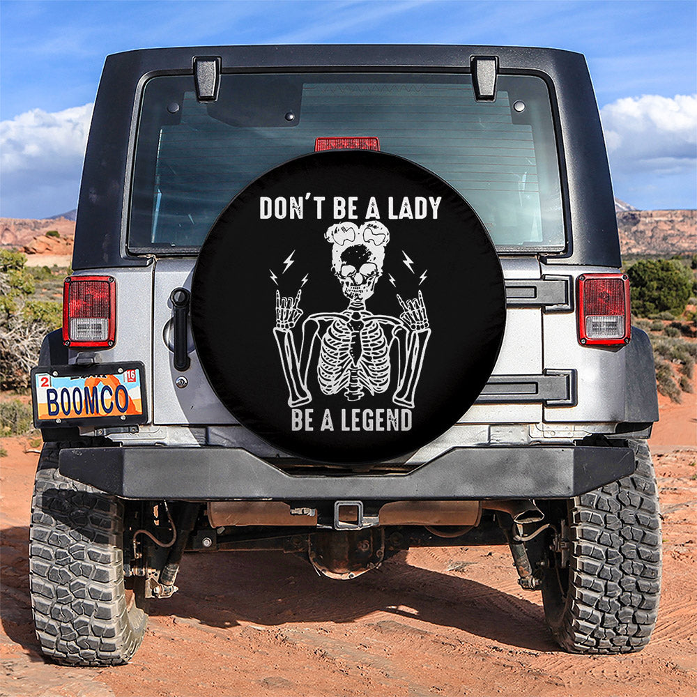 Don't Be A Lady, Be a Legend Car Spare Tire Cover