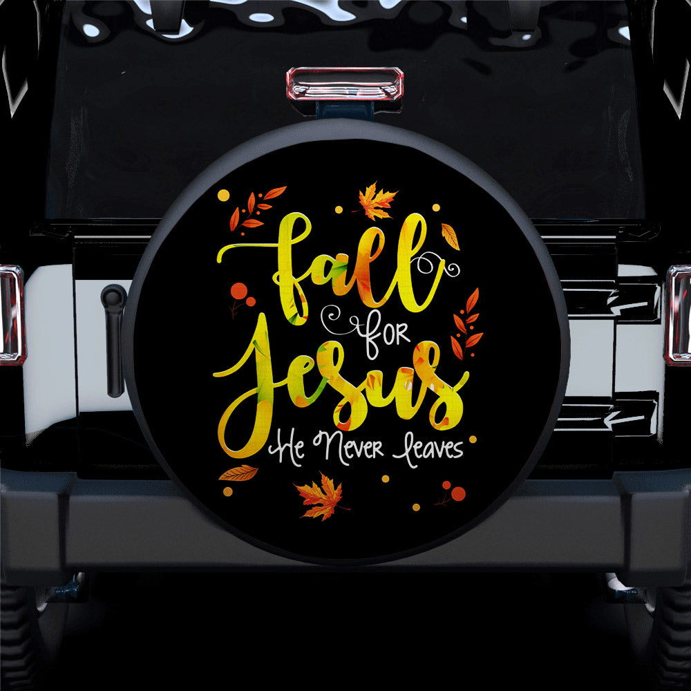 Fall For Jesus, He Never Leaves Car Spare Tire Cover