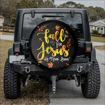 Fall For Jesus, He Never Leaves Car Spare Tire Cover