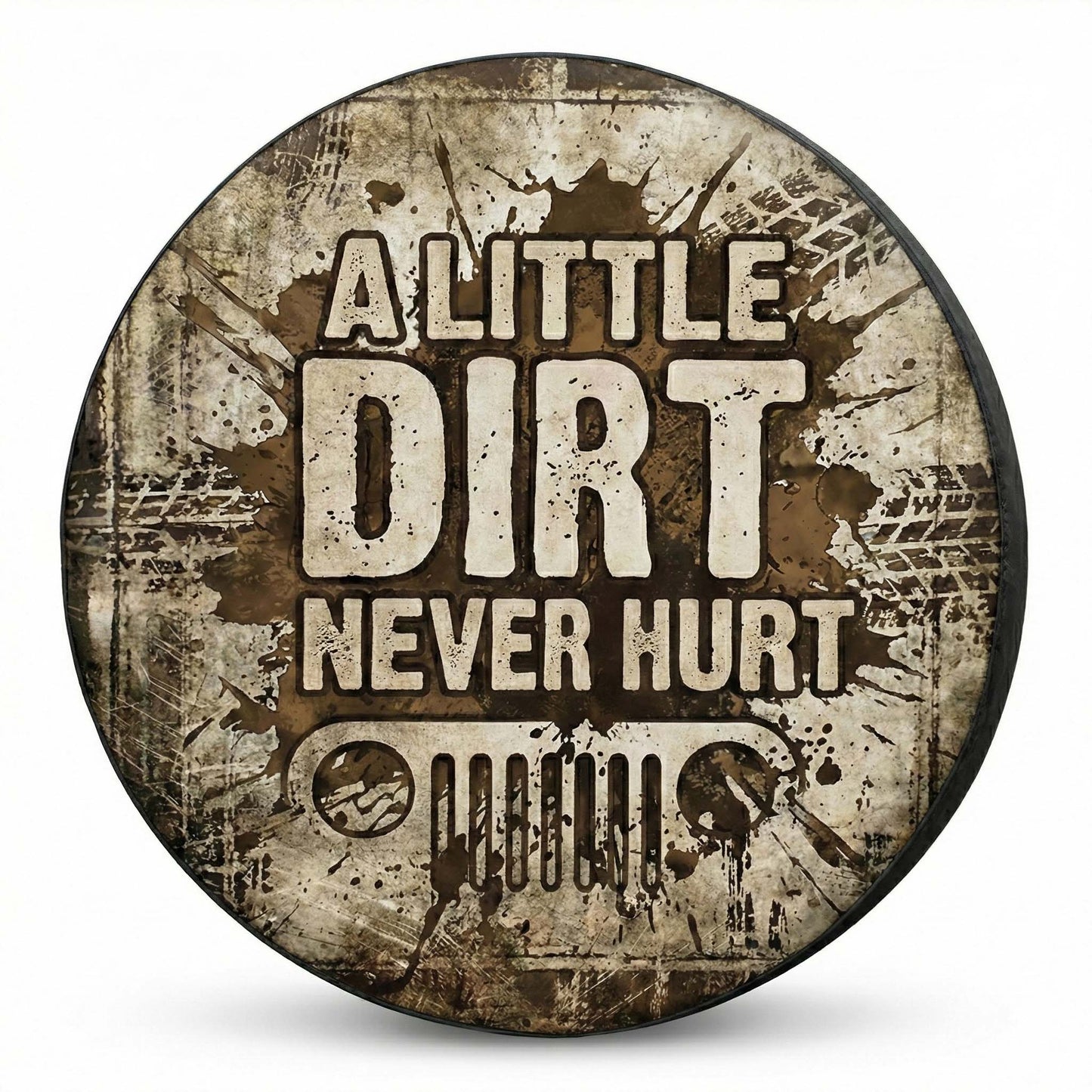 Funny Jeep Spare Tire Covers - A Little Dirt Never Hurt Tire Cover