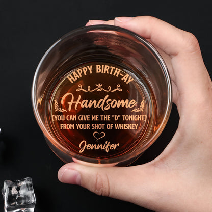 Happy Birth-ay You Can Give Me The "D" Tonight - Personalized Engraved Whiskey Glass