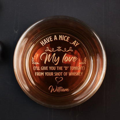 Have A Nice Day I'll Give You The D Later - Personalized Engraved Whiskey Glass