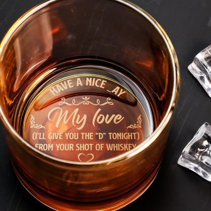 Have A Nice Day I'll Give You The D Later - Personalized Engraved Whiskey Glass