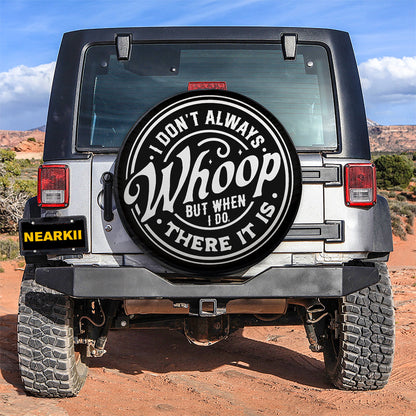 I Dont Always Whoop But When I Do There It Is Car Spare Tire Cover