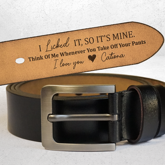 I Licked It, So It's Mine - Personalized Engraved Leather Belt