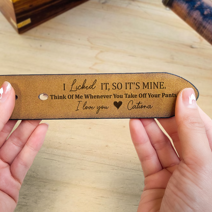 I Licked It, So It's Mine - Personalized Engraved Leather Belt