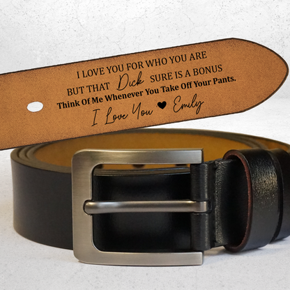 I Love You For Who You Are But That Sure Is A Bonus - Personalized Engraved Leather Belt