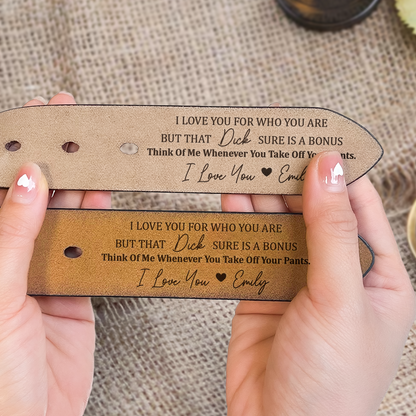 I Love You For Who You Are But That Sure Is A Bonus - Personalized Engraved Leather Belt