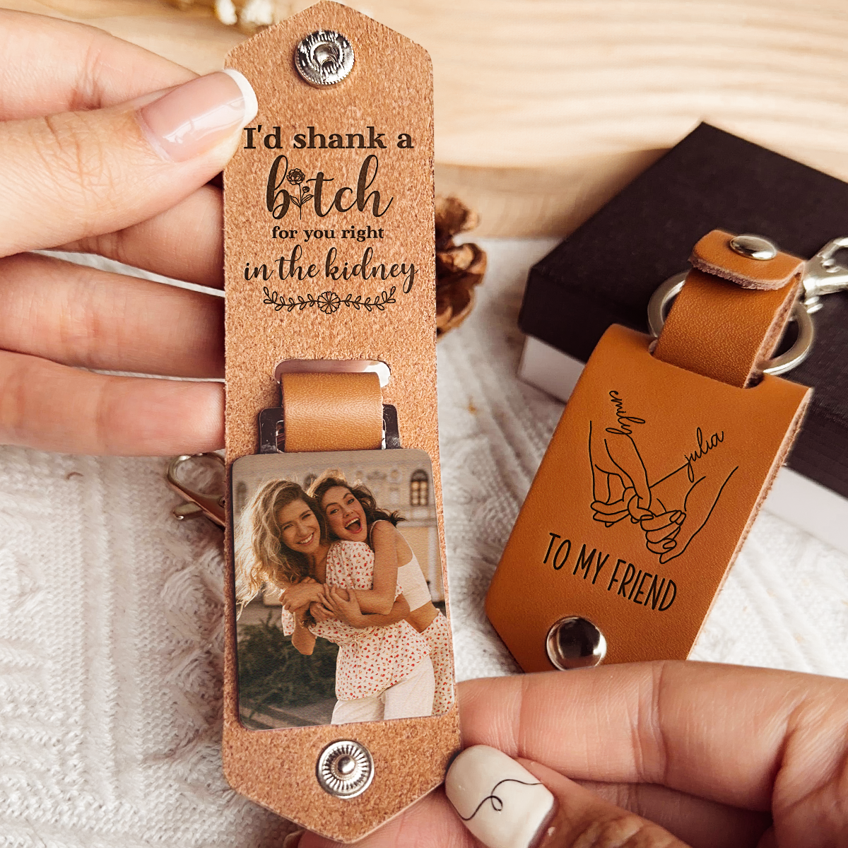 I'd Shank A Bitch For You, Right In The Kidney Friendship - Personalized Leather Photo Keychain