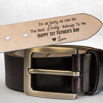 I'm As Lucky As Can Be The Best Daddy Belongs To Me - Personalized Engraved Leather Belt