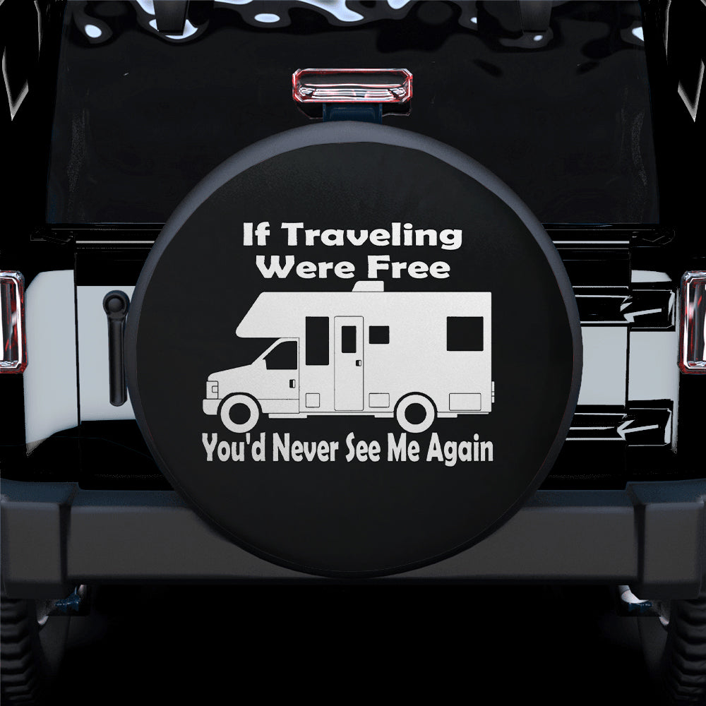 If Traveling Were Free You Would Never See Me Again Car Spare Tire Cover