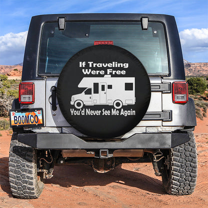 If Traveling Were Free You Would Never See Me Again Car Spare Tire Cover