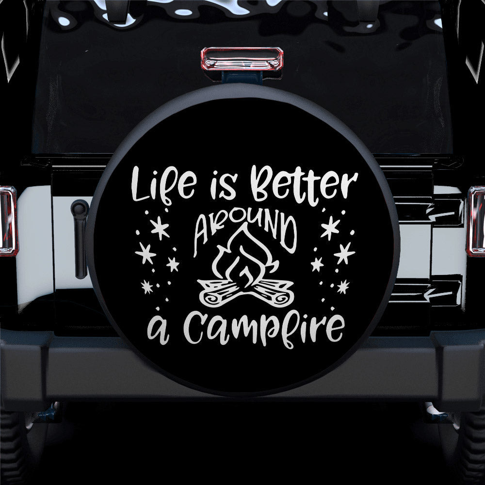 Life Is Better Around A Campfire Car Spare Tire Cover