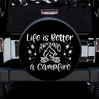Life Is Better Around A Campfire Car Spare Tire Cover