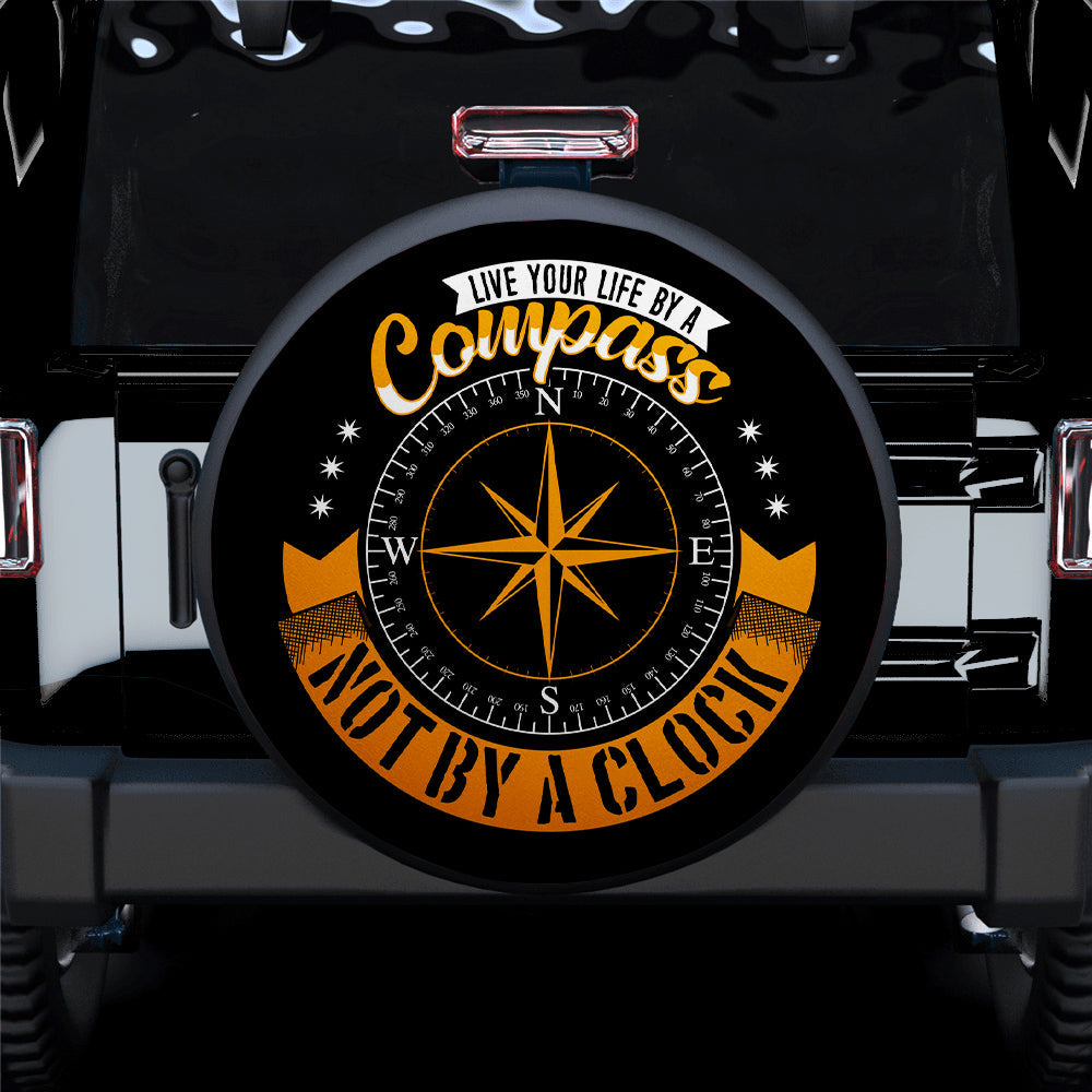 Live Your Life By A Compass Not By A Clock Car Spare Tire Cover