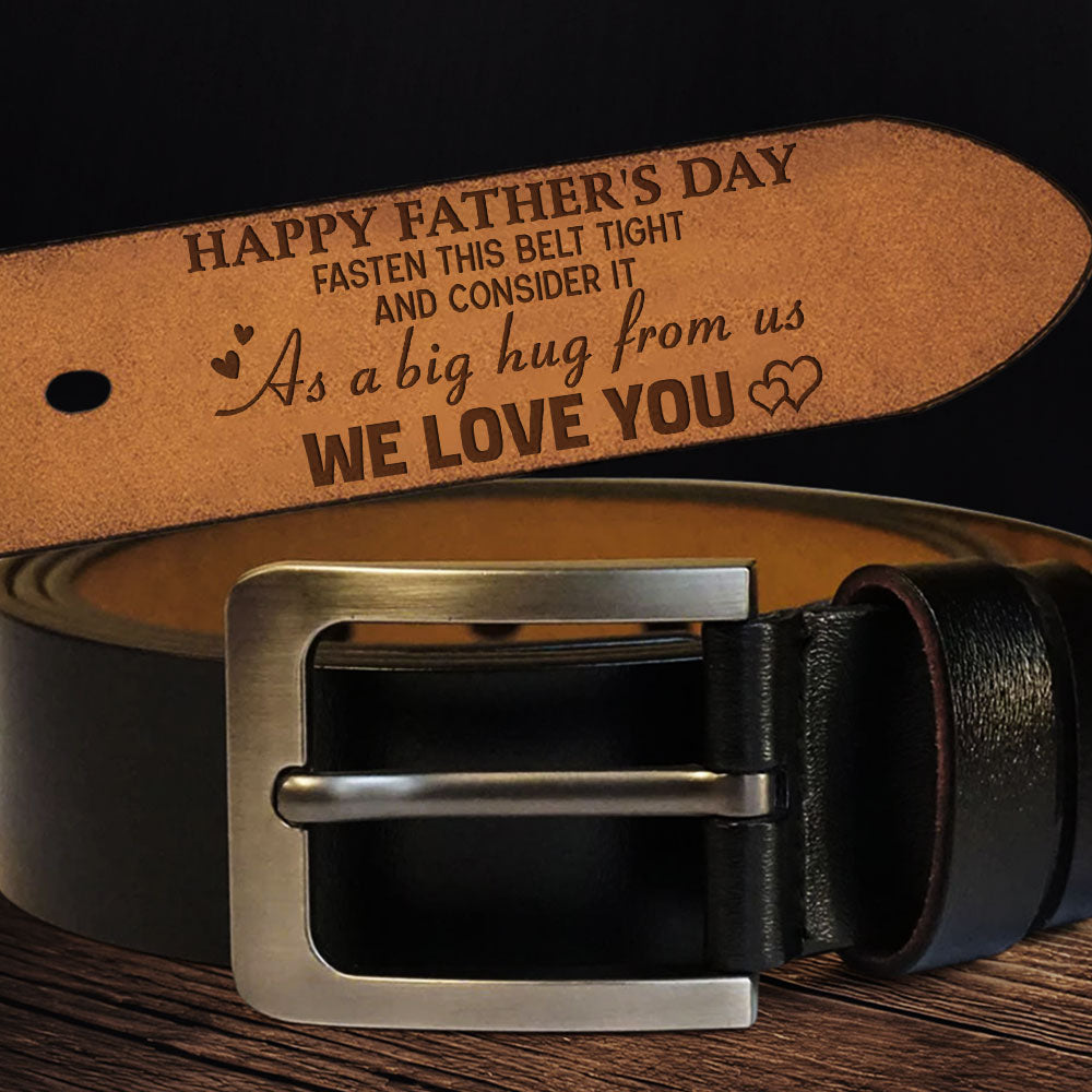 Fasten This Belt Tight And Consider It As A Big Hug From Us - Personalized Engraved Leather Belt