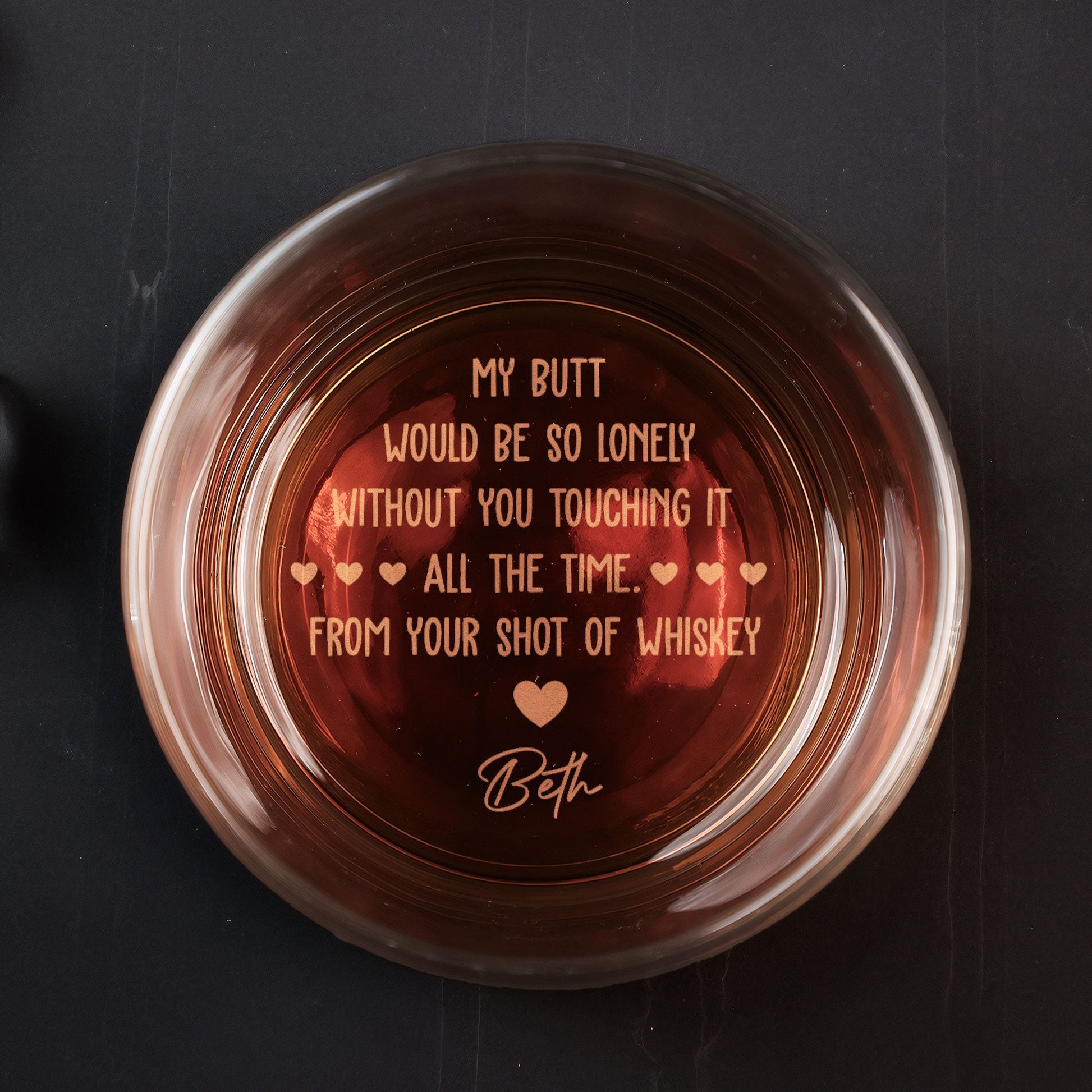 My Butt Would Be So Lonely Without You Touching It - Personalized Engraved Whiskey Glass