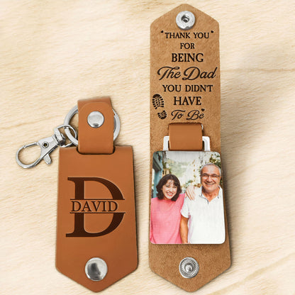 Thank You For Being The Dad You Didn't Have To Be - Personalized Leather Photo Keychain