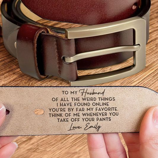 The Weird Things I Found Online You'Re My Favorite - Personalized Engraved Leather Belt