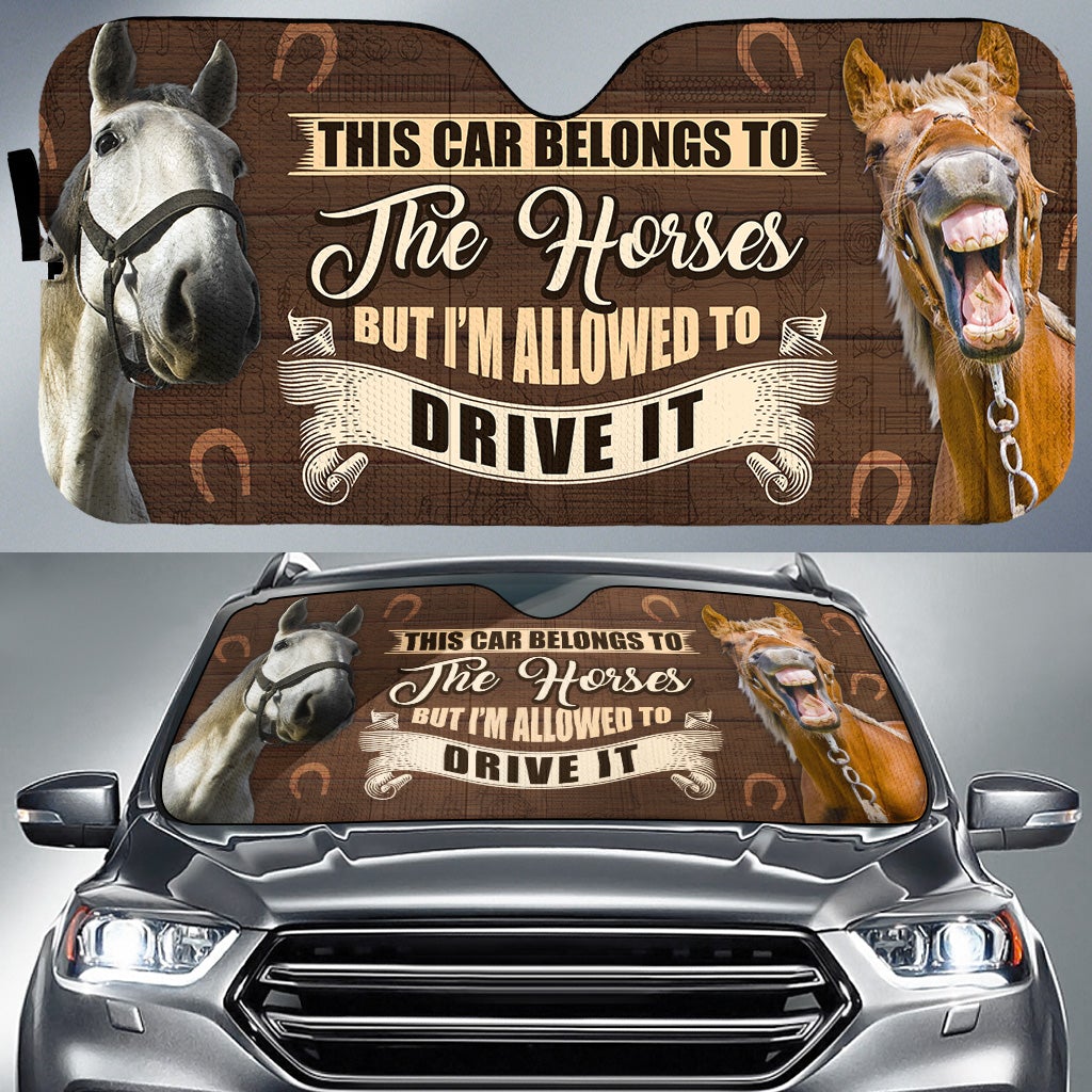 This Car Belongs To The Horse, But I'M Allowed To Drive It Car Auto Sunshades