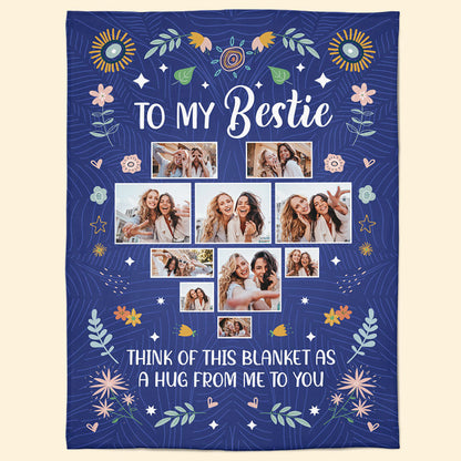 To My Bestie Think Of This Blanket As A Hug From Me - Personlized Photo Blanket