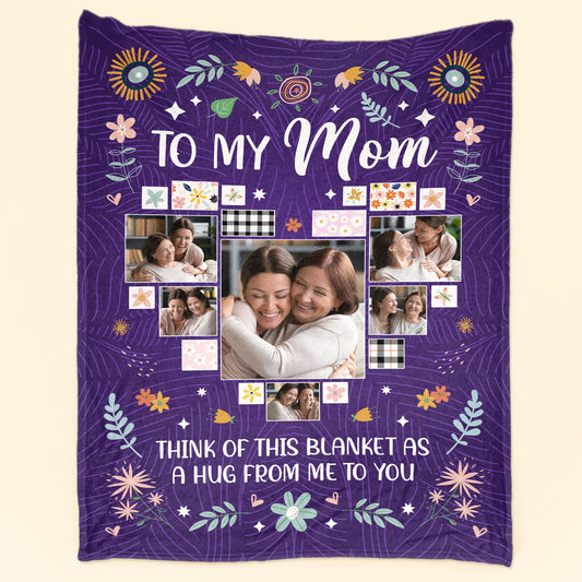 To My Mom Think Of This Blanket As A Big Hug - Personalized Photo Blanket