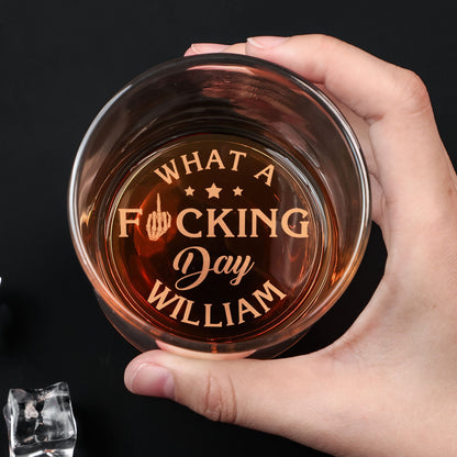 What A Fucking Day - Personalized Engraved Whiskey Glass