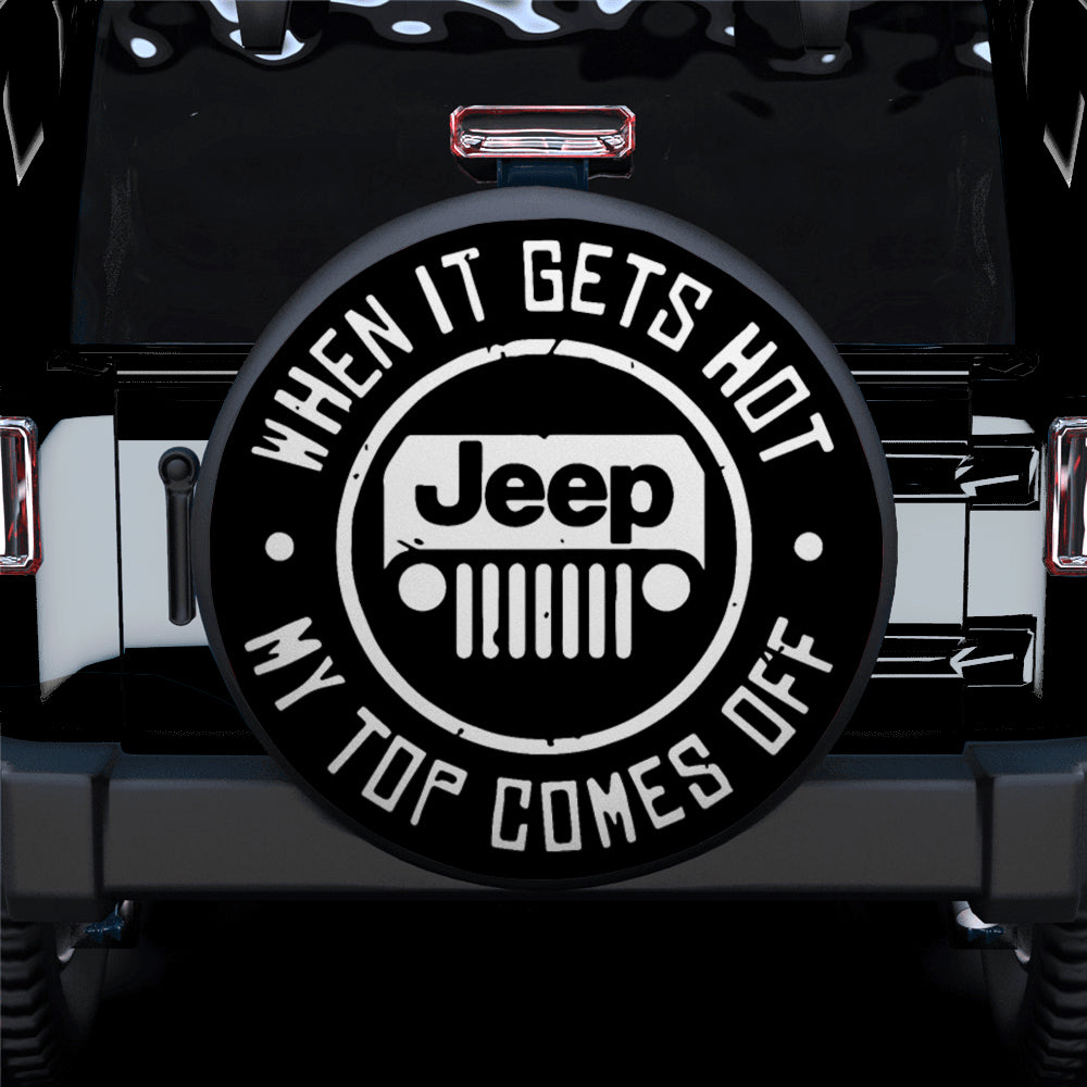 When It Gets Hot Jeep My Top Comes Off Jeep Car Spare Tire Cover