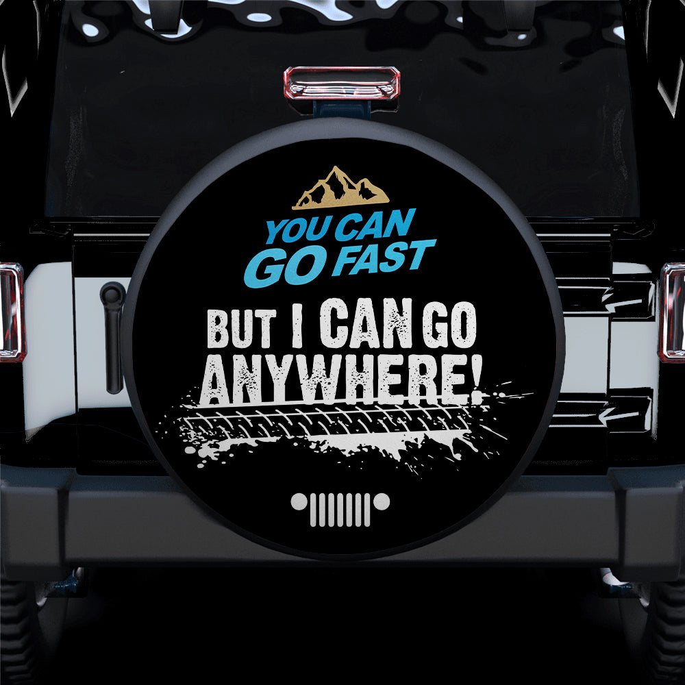 You Can Go Fast But I Can Go Everywhere Car Spare Tire Cover