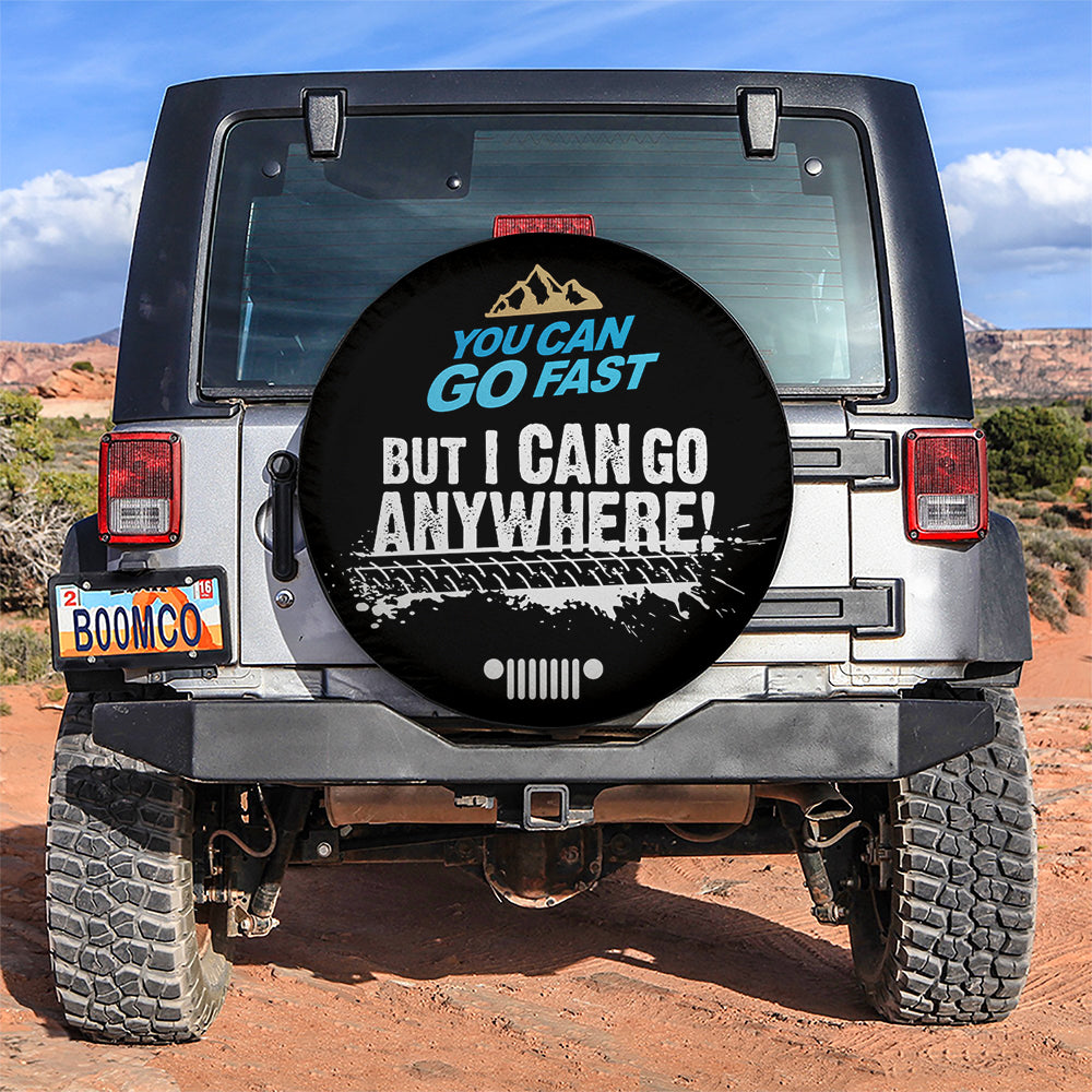 You Can Go Fast But I Can Go Everywhere Car Spare Tire Cover