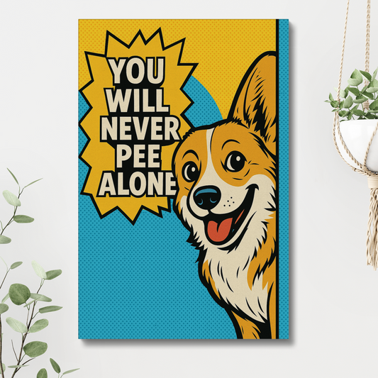 You’ll Never Pee Alone – Funny Corgi Bathroom Canvas Decor