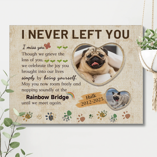I Never Left You – Personalized Rainbow Bridge Pet Memorial Canvas