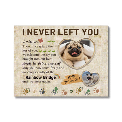 I Never Left You – Personalized Rainbow Bridge Pet Memorial Canvas