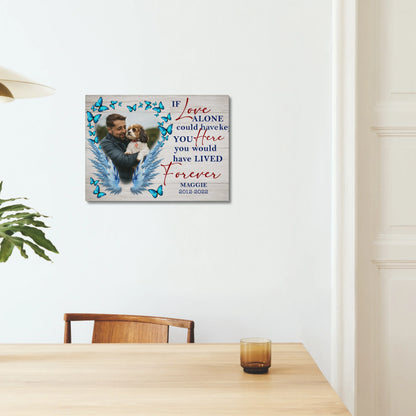 Dog Memorial Gifts – If Love Alone Could Have Kept You Here Canvas
